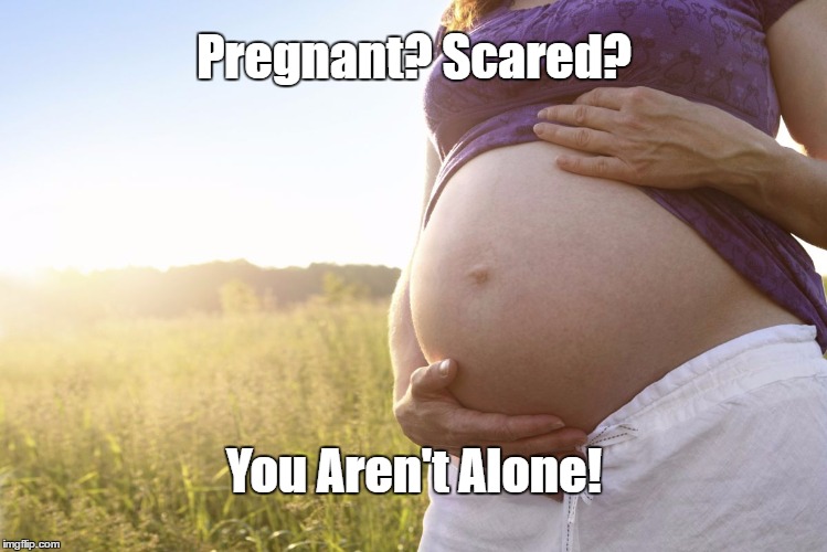 Pregnant Woman | Pregnant? Scared? You Aren't Alone! | image tagged in pregnant woman,prolife | made w/ Imgflip meme maker