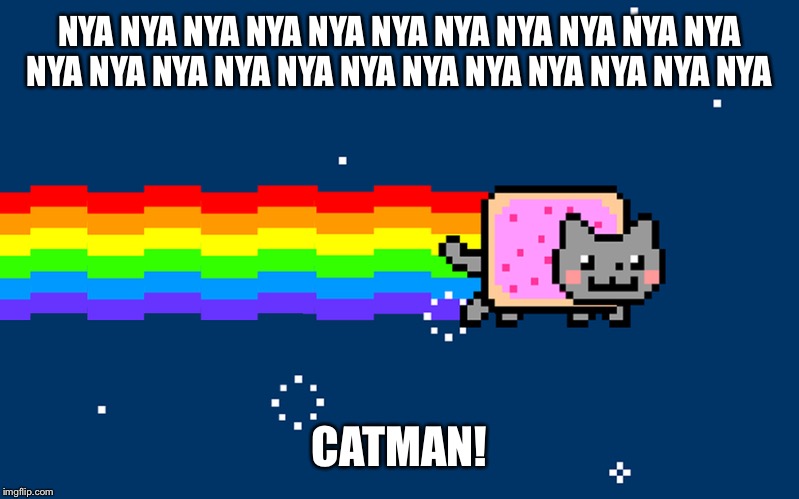 I bet you don't even know who Momone Momo is | NYA NYA NYA NYA NYA NYA NYA NYA NYA NYA NYA NYA NYA NYA NYA NYA NYA NYA NYA NYA NYA NYA NYA; CATMAN! | image tagged in nyan cat,vocaloid,not,classic batman,bad joke | made w/ Imgflip meme maker