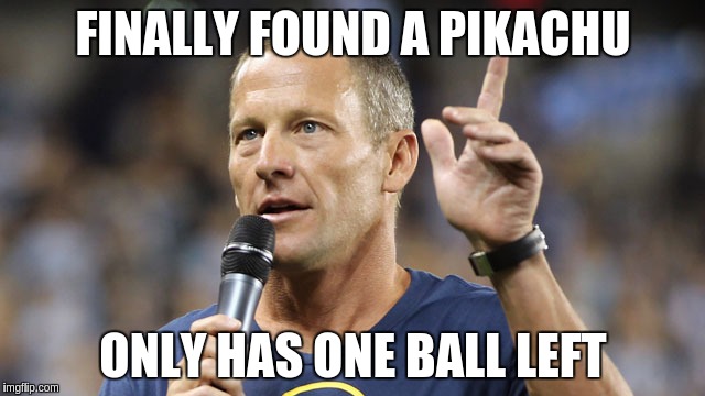 Better make it count, Lance | FINALLY FOUND A PIKACHU; ONLY HAS ONE BALL LEFT | image tagged in lance,one ball,nsfw,pokemon go,pikachu | made w/ Imgflip meme maker