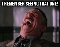 I REMEMBER SEEING THAT ONE! | made w/ Imgflip meme maker
