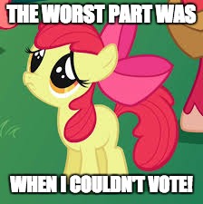 THE WORST PART WAS WHEN I COULDN'T VOTE! | made w/ Imgflip meme maker