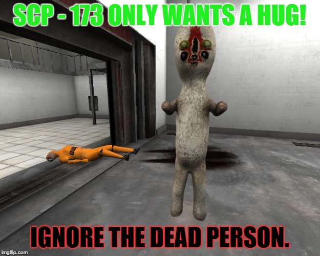 Hugz | SCP - 173 ONLY WANTS A HUG! IGNORE THE DEAD PERSON. | image tagged in funny,scp meme | made w/ Imgflip meme maker