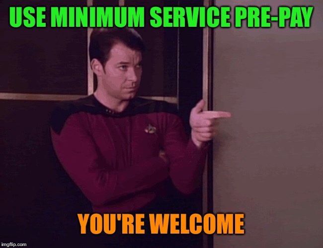 USE MINIMUM SERVICE PRE-PAY YOU'RE WELCOME | made w/ Imgflip meme maker