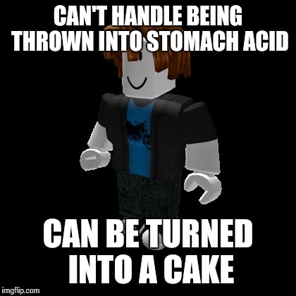 I Played A Game Where You Can Make S Cake And I Thought Of This Imgflip - roblox make a cake game