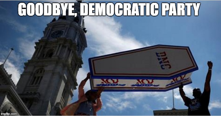 RIP 2016 | GOODBYE, DEMOCRATIC PARTY | image tagged in neverhillary | made w/ Imgflip meme maker