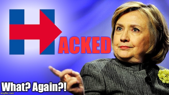Security?  Why? | ACKED; What? Again?! | image tagged in memes,hillary clinton,dnc,computer hack,e-mails | made w/ Imgflip meme maker