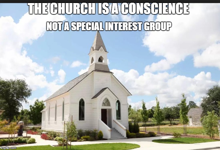 The Church is a Conscience | THE CHURCH IS A CONSCIENCE; NOT A SPECIAL INTEREST GROUP | image tagged in church | made w/ Imgflip meme maker