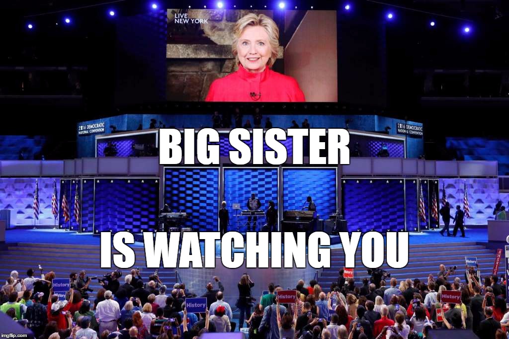 45th President | BIG SISTER; IS WATCHING YOU | image tagged in 1984,hillary clinton | made w/ Imgflip meme maker
