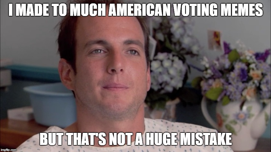 #sorrynotsorry | I MADE TO MUCH AMERICAN VOTING MEMES; BUT THAT'S NOT A HUGE MISTAKE | image tagged in america | made w/ Imgflip meme maker