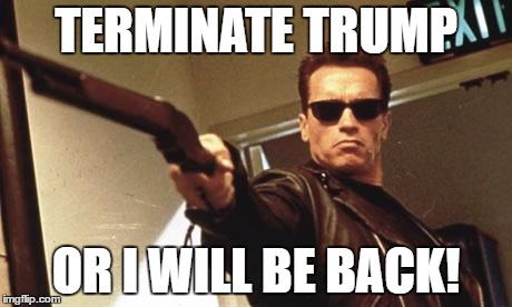Arnold Schwarzenegger  | TERMINATE TRUMP; OR I WILL BE BACK! | image tagged in arnold schwarzenegger | made w/ Imgflip meme maker