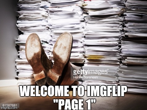 WELCOME TO IMGFLIP "PAGE 1" | made w/ Imgflip meme maker