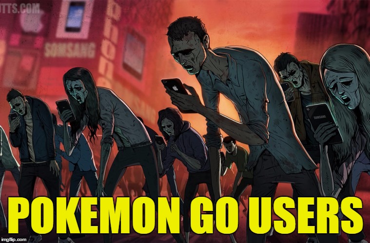 Pokemon Go Smartphone Zombies |  POKEMON GO USERS | image tagged in smartphone zombies,pokemon go,pokemon,zombies,smartphone,meme | made w/ Imgflip meme maker