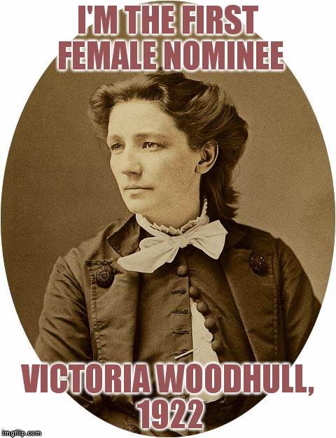 I'M THE FIRST FEMALE NOMINEE VICTORIA WOODHULL, 1922 | made w/ Imgflip meme maker