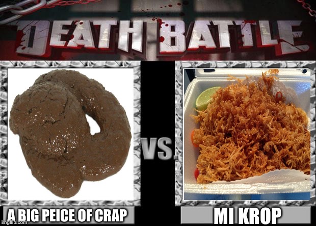 Is this okay | MI KROP; A BIG PEICE OF CRAP | image tagged in death battle,shit | made w/ Imgflip meme maker
