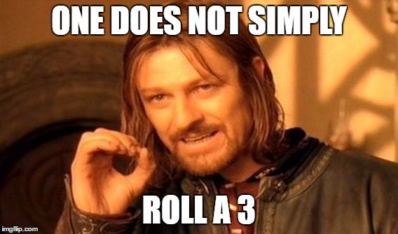 One Does Not Simply | ONE DOES NOT SIMPLY; ROLL A 3 | image tagged in memes,one does not simply | made w/ Imgflip meme maker