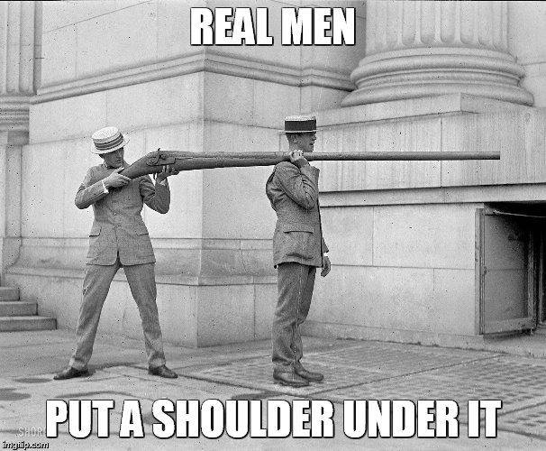 Punt Gun | REAL MEN; PUT A SHOULDER UNDER IT | image tagged in real men,gun,poptheshoulder,duck,big gun,big | made w/ Imgflip meme maker