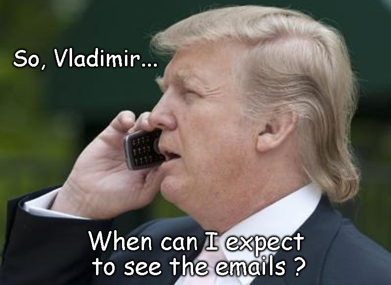 Vlad  | So, Vladimir... When can I expect to see the emails ? | image tagged in trump,putin,hillary emails,funny | made w/ Imgflip meme maker