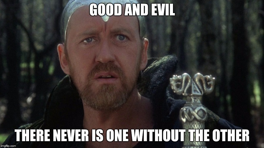 Merlin on Good and Evil | GOOD AND EVIL; THERE NEVER IS ONE WITHOUT THE OTHER | image tagged in merlin from excalibur | made w/ Imgflip meme maker