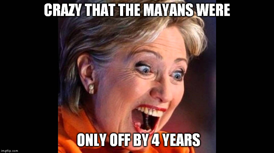 Weapon of mass destruction | CRAZY THAT THE MAYANS WERE; ONLY OFF BY 4 YEARS | image tagged in weapon of mass destruction | made w/ Imgflip meme maker