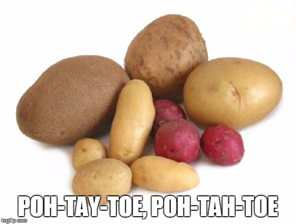 POH-TAY-TOE, POH-TAH-TOE | made w/ Imgflip meme maker