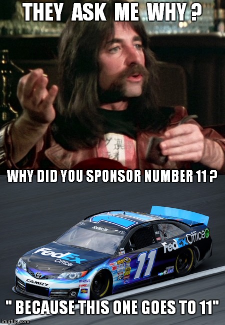 "Spinal Tap" member Derek Smalls explains why he supports the 11 car. " Because band member Nigel Tufnel drives the 11" | THEY  ASK  ME  WHY ? WHY DID YOU SPONSOR NUMBER 11 ? " BECAUSE THIS ONE GOES TO 11" | image tagged in meme,nascar,funny,spinal tap,rock and roll | made w/ Imgflip meme maker