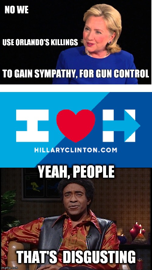 Disgusting manipulative politicians |  YEAH, PEOPLE; THAT'S  DISGUSTING | image tagged in meme,political,snl,hillary clinton,tim meadows,the ladies man | made w/ Imgflip meme maker