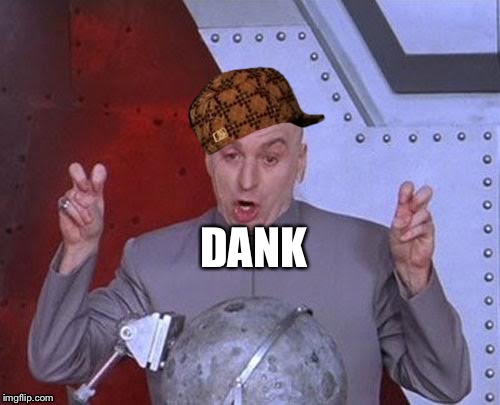 Dr Evil Laser | DANK | image tagged in memes,dr evil laser,scumbag,dank | made w/ Imgflip meme maker
