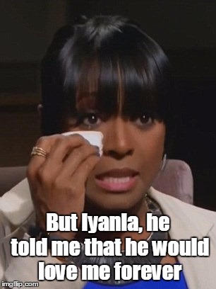 But Iyanla, he told me that he would love me forever | image tagged in keisha knight pulliam,ed hartwell,not my baby,cosby kids,barefoot and pregnant | made w/ Imgflip meme maker