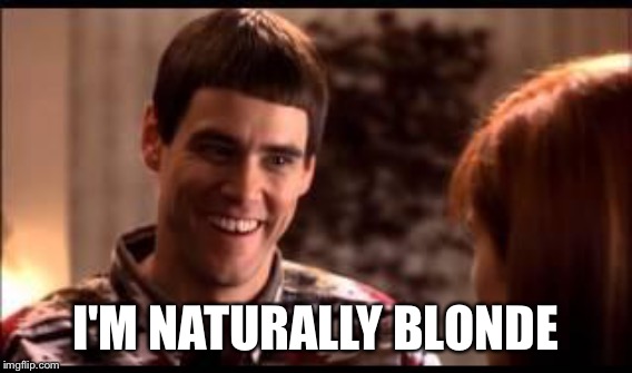 I'M NATURALLY BLONDE | made w/ Imgflip meme maker