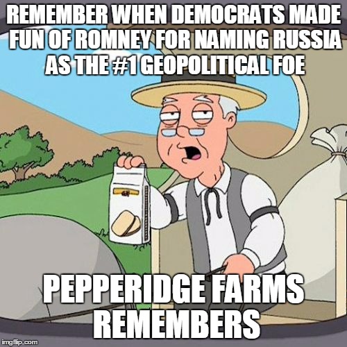Pepperidge Farm Remembers Meme | REMEMBER WHEN DEMOCRATS MADE FUN OF ROMNEY FOR NAMING RUSSIA AS THE #1 GEOPOLITICAL FOE; PEPPERIDGE FARMS REMEMBERS | image tagged in memes,pepperidge farm remembers,AdviceAnimals | made w/ Imgflip meme maker