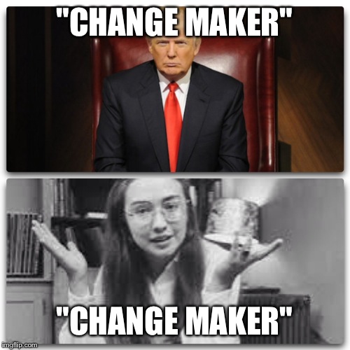 "CHANGE MAKER"; "CHANGE MAKER" | image tagged in change maker,election 2016 | made w/ Imgflip meme maker