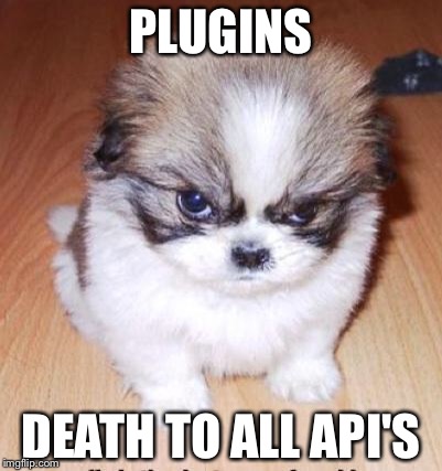 Fluffy Destroyer of Worlds | PLUGINS; DEATH TO ALL API'S | image tagged in fluffy destroyer of worlds | made w/ Imgflip meme maker