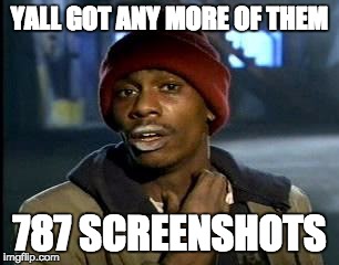 Y'all Got Any More Of That Meme | YALL GOT ANY MORE OF THEM; 787 SCREENSHOTS | image tagged in memes,yall got any more of | made w/ Imgflip meme maker