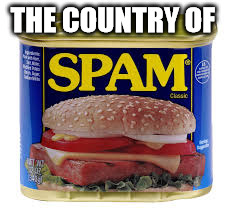 spam | THE COUNTRY OF | image tagged in spam | made w/ Imgflip meme maker