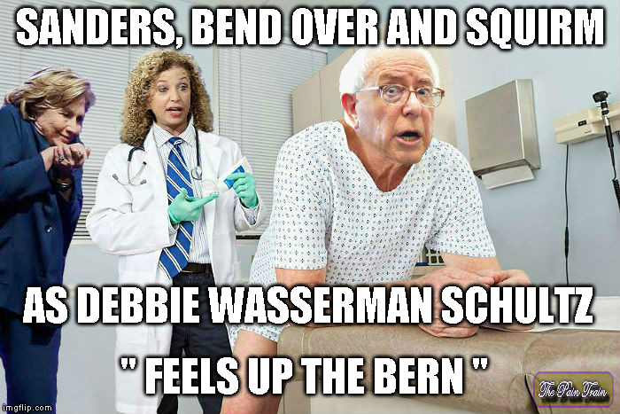 Feel the Bern | SANDERS, BEND OVER AND SQUIRM; AS DEBBIE WASSERMAN SCHULTZ; " FEELS UP THE BERN " | image tagged in feel the bern | made w/ Imgflip meme maker