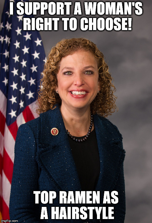 Debbie Wasserman Schultz | I SUPPORT A WOMAN'S RIGHT TO CHOOSE! TOP RAMEN AS A HAIRSTYLE | image tagged in debbie wasserman schultz | made w/ Imgflip meme maker