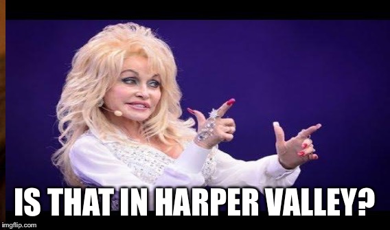 IS THAT IN HARPER VALLEY? | made w/ Imgflip meme maker