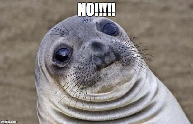 Awkward Moment Sealion Meme | NO!!!!! | image tagged in memes,awkward moment sealion | made w/ Imgflip meme maker