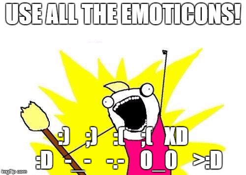 Use all of them. List some I didn't use. :D | USE ALL THE EMOTICONS! :)    ;)    :(    ;(   XD   :D   -_-    -.-    O_0    >:D | image tagged in memes,x all the y,funny,emotions | made w/ Imgflip meme maker