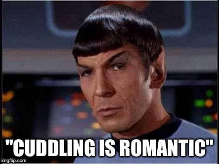 "CUDDLING IS ROMANTIC" | image tagged in aromantic spock | made w/ Imgflip meme maker