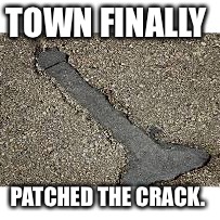 TOWN FINALLY PATCHED THE CRACK. | made w/ Imgflip meme maker