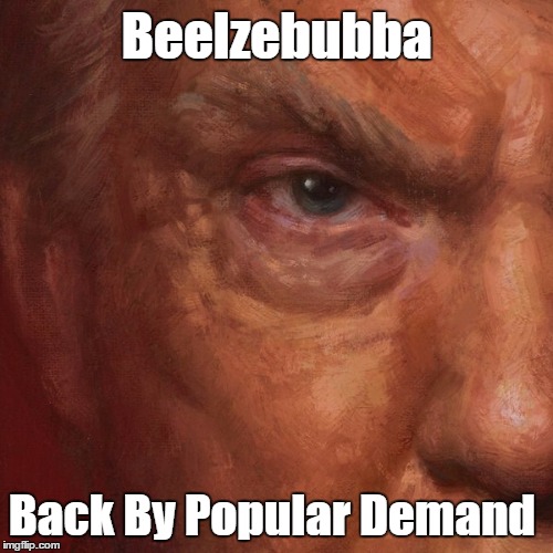 Beelzebubba Back By Popular Demand | made w/ Imgflip meme maker