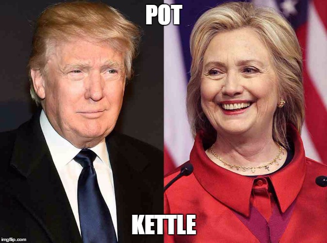 Trump Clinton | POT; KETTLE | image tagged in trump clinton | made w/ Imgflip meme maker