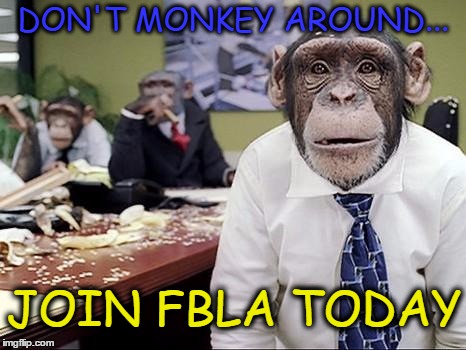 Business Monkeys | DON'T MONKEY AROUND... JOIN FBLA TODAY | image tagged in business monkeys | made w/ Imgflip meme maker