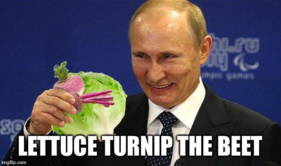 LETTUCE TURNIP THE BEET | made w/ Imgflip meme maker