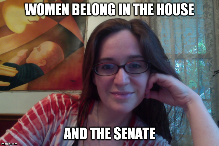Smiling Feminist | WOMEN BELONG IN THE HOUSE; AND THE SENATE | image tagged in smiling feminist,meme,actually funny feminist jokes | made w/ Imgflip meme maker