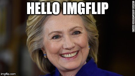 Hillary Clinton U Mad | HELLO IMGFLIP | image tagged in hillary clinton u mad | made w/ Imgflip meme maker