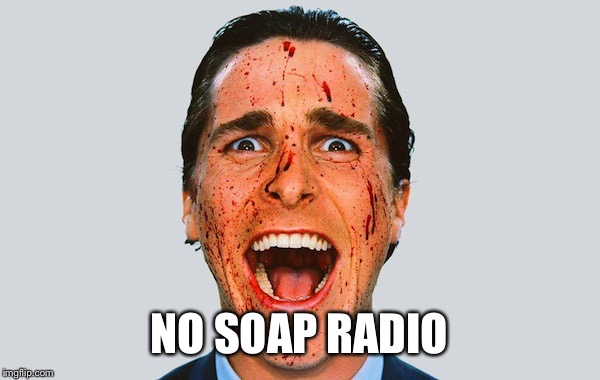 NO SOAP RADIO | made w/ Imgflip meme maker