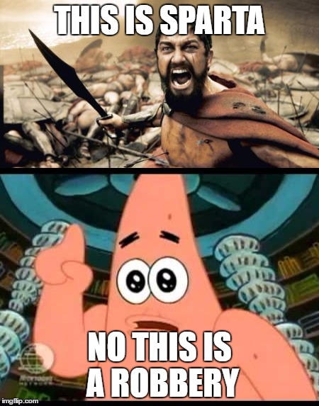 THIS IS SPARTA; NO THIS IS A ROBBERY | image tagged in this is sparta meme,sponge bob,patrick star | made w/ Imgflip meme maker