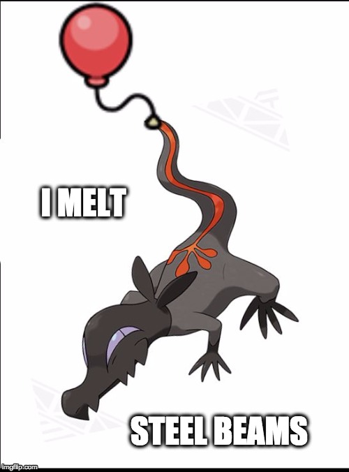 salandit_balloon | I MELT; STEEL BEAMS | image tagged in salandit_balloon | made w/ Imgflip meme maker